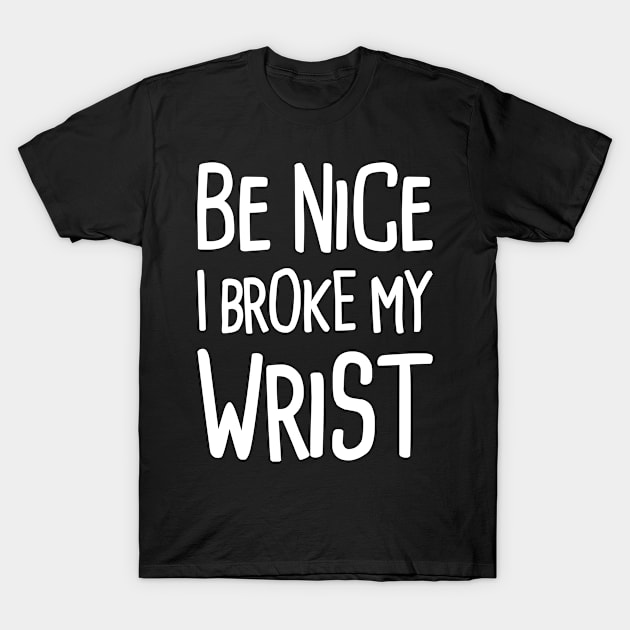 Funny Get Well Gift - Fractured Broken Wrist T-Shirt by Wizardmode